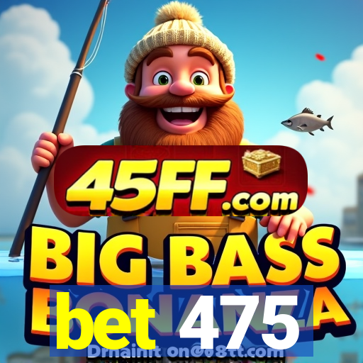 bet 475